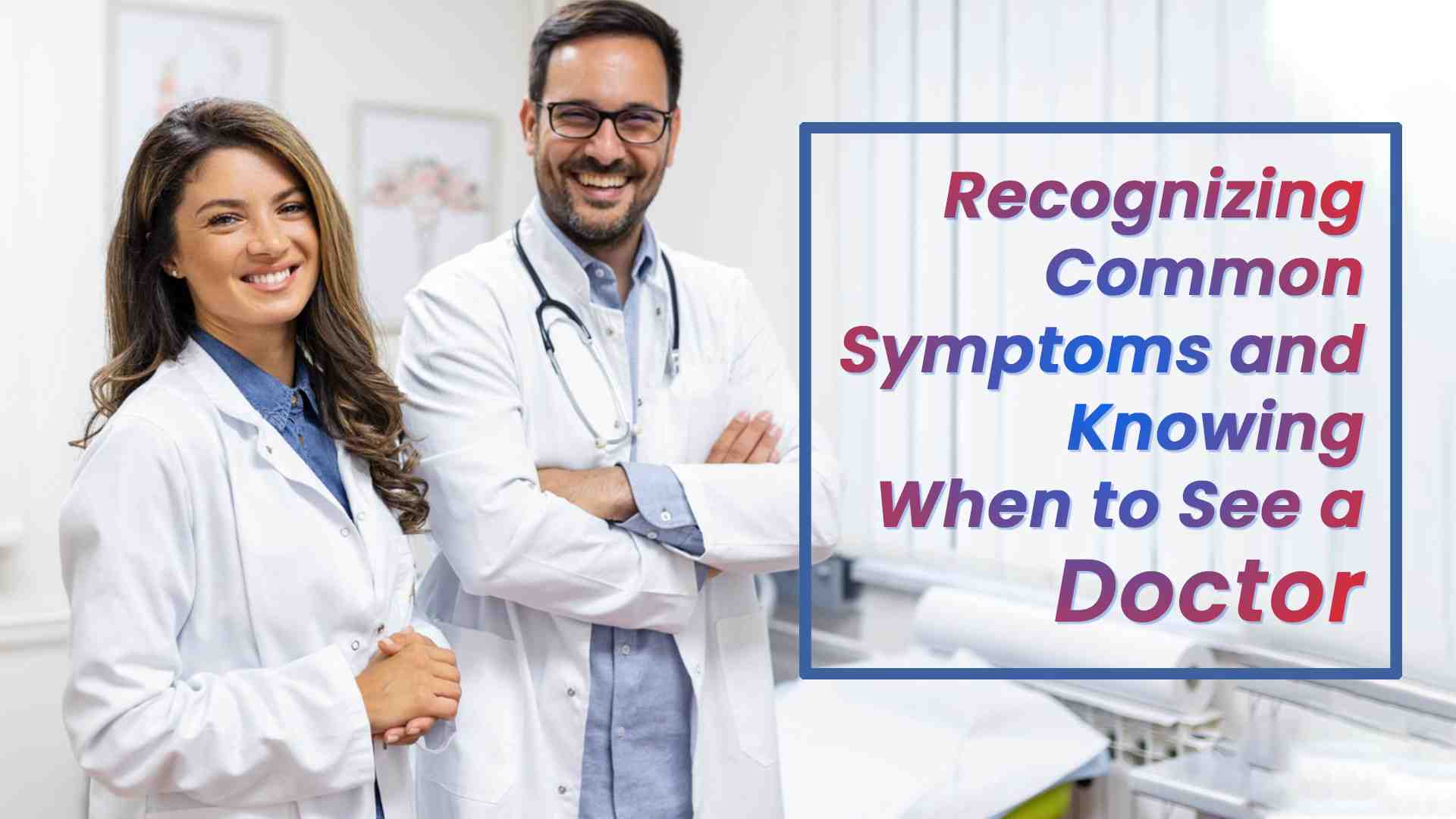 When to See a Doctor for Common Symptoms